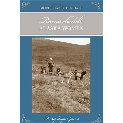 More Than Petticoats: Remarkable Alaska Women