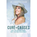 Cure the Causes: Live the Life you want, not the one prescribed