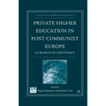 Private Higher Education in Post-Communist Europe: In Search of Legitimacy