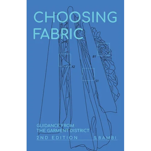 Choosing Fabric: Guidance from the Garment District Second Edition