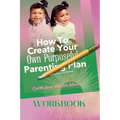 How to Create Your Own Purposeful Parenting Plan Workbook