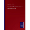 Recollections of the Last Four Popes and of Rome in their Times