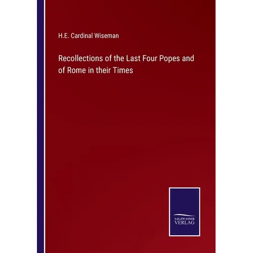 Recollections of the Last Four Popes and of Rome in their Times