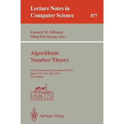 Algorithmic Number Theory: First International Symposium, Ants-I, Ithaca, Ny, Usa, May 6 - 9, 1994. Proceedings