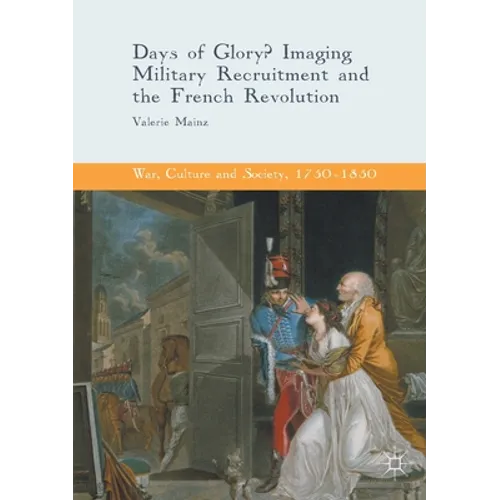 Days of Glory?: Imaging Military Recruitment and the French Revolution - Paperback