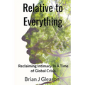 Relative to Everything - Reclaiming Intimacy in a Time of Global Crisis