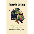 Tantric Dating: Bringing Love and Awareness to the Dating Process