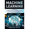 Machine Learning: 4 Books in 1: A Complete Overview for Beginners to Master the Basics of Python Programming and Understand How to Build