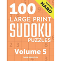 100 Large Print Hard Sudoku Puzzles - Volume 5 - One Puzzle Per Page - Solutions Included - Puzzle Book For Adults