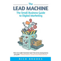 The Lead Machine: The Small Business Guide to Digital Marketing