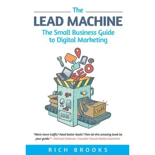 The Lead Machine: The Small Business Guide to Digital Marketing