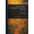 Sixty Years in Southern California, 1853-1913