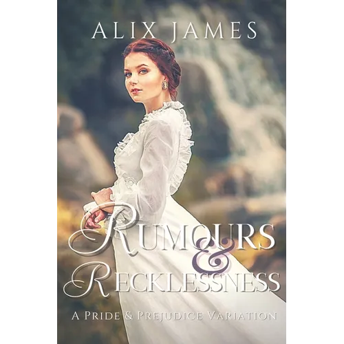 Rumours & Recklessness: A Pride and Prejudice Variation
