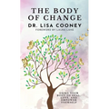The Body of Change: Using Your Body To Heal, Love, and Empower Yourself