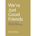 We're Just Good Friends: Women and Men in Nonromantic Relationships