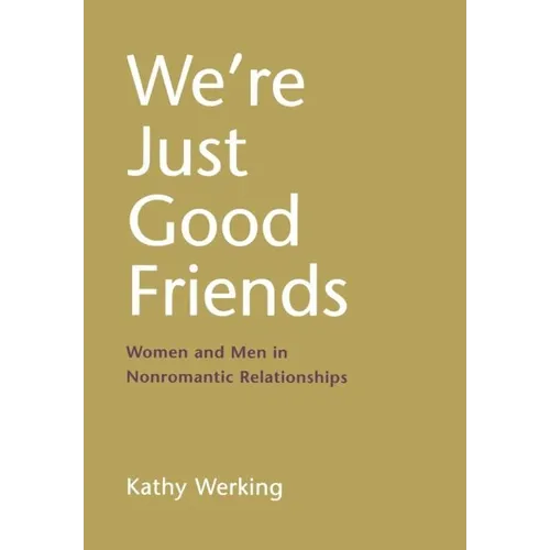 We're Just Good Friends: Women and Men in Nonromantic Relationships