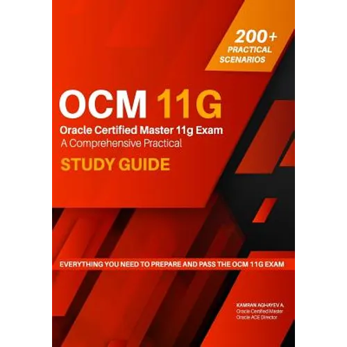 Oracle Certified Master 11g Exam Guide: A Comprehensive Practical Study Guide
