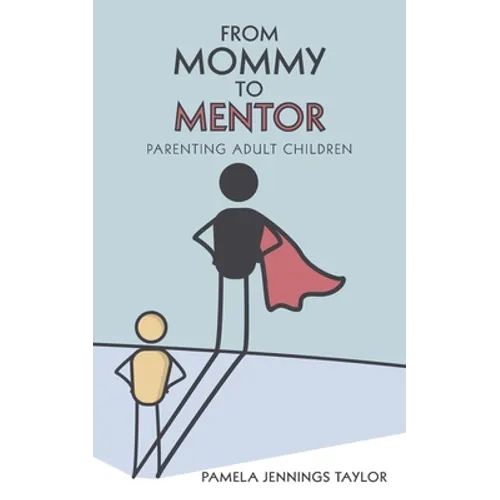 From Mommy to Mentor: Parenting Adult Children