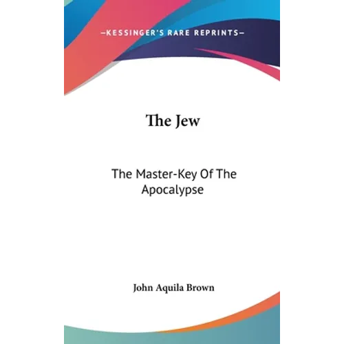 The Jew: The Master-Key Of The Apocalypse