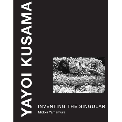 Yayoi Kusama: Inventing the Singular