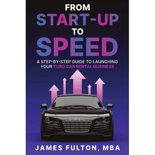 From Start-Up to Speed: A Step-by-Step Guide to Launching Your Turo Car Rental Business