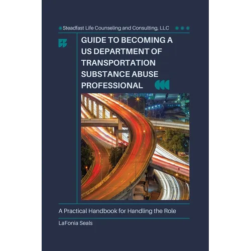 Guide to Becoming a US Department of Transportation Substance Abuse Professional