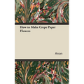 How to Make Crepe Paper Flowers