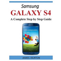 Samsung Galaxy S4: A Complete Step by Step Guide