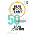 Dear School Leader: 50 Motivational Quotes and Anecdotes that Affirm Your Purpose and Your Impact