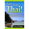 Easy Peasy Thai! Your Thai Phrase Book To Go!