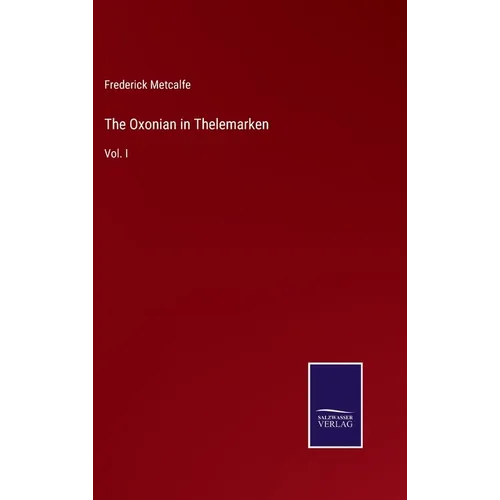 The Oxonian in Thelemarken: Vol. I