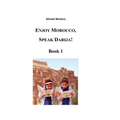 Enjoy Morocco, Speak Darija! Book 1: Moroccan Dialectal Arabic - Advanced Course of Darija