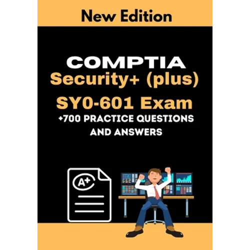 CompTIA Security+ (plus) SY0-601 Exam +700 practice Questions and Answers: Actual 2021 Exams to prepare for CompTIA Security+ SY0-601 Certification