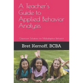 A Teacher's Guide to Applied Behavior Analysis: Classroom Solutions for Maladaptive Behavior