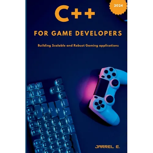 C++ for Game Developers: Building Scalable and Robust Gaming Applications