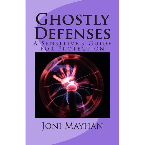 Ghostly Defenses: A Sensitive's Guide for Protection