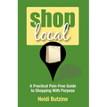 Shop Local: A Practical Pain-Free Guide to Shopping With Purpose