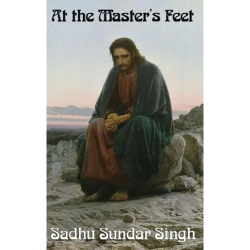 At the Master's Feet: A Christian Devotional Classic on Discipleship, Prayer, and Spiritual Growth