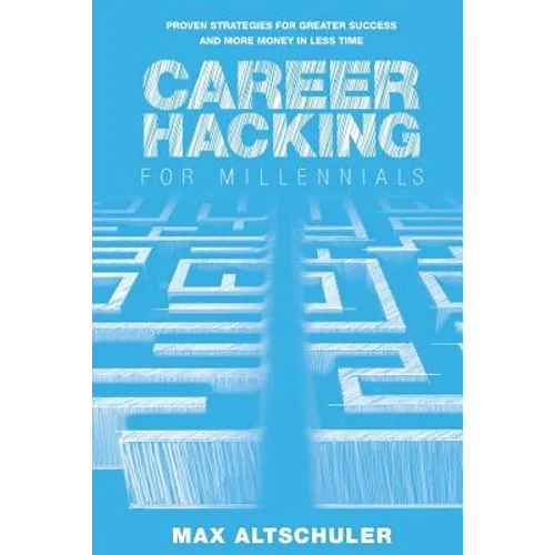 Career Hacking for Millennials: How I Built A Career My Way, And How You Can Too