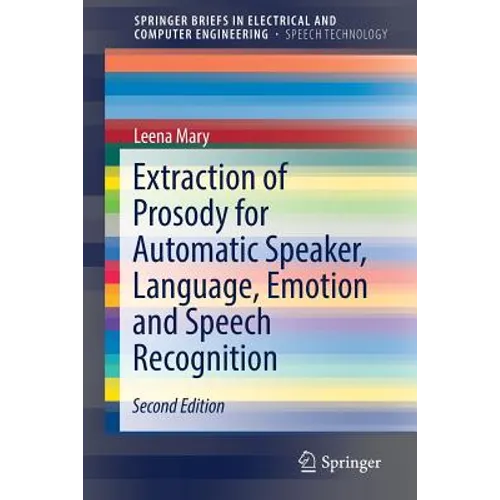 Extraction of Prosody for Automatic Speaker, Language, Emotion and Speech Recognition