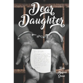 Dear Daughter: Letters of Love: A Father's Heartfelt Guidance