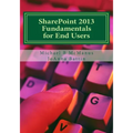 SharePoint 2013 Fundamentals for End Users: Learn to use SharePoint 2013