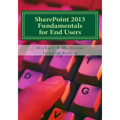 SharePoint 2013 Fundamentals for End Users: Learn to use SharePoint 2013