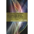 Possibilities, Challenges, and Changes in English Teacher Education Today: Exploring Identity and Professionalization