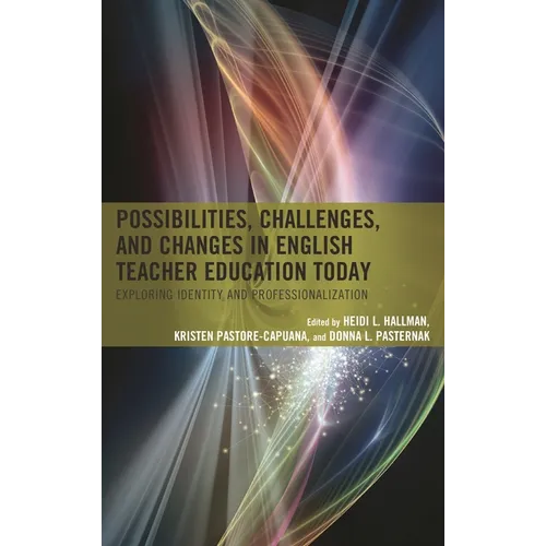 Possibilities, Challenges, and Changes in English Teacher Education Today: Exploring Identity and Professionalization