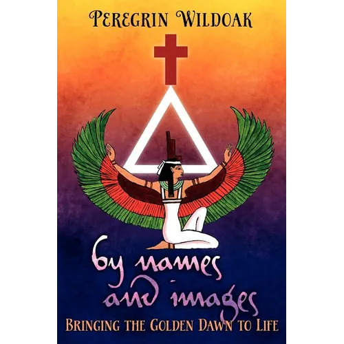 By Names and Images: Bringing the Golden Dawn to Life