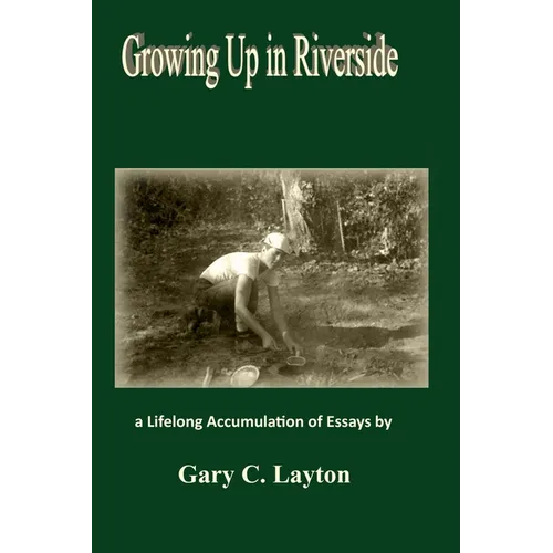 Growing Up in Riverside: a LIfelong Accumulation of Essays