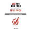 Shit You Need to Do Before You Die: From Bucket List to Burial Plans