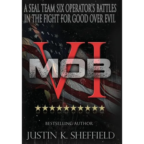 Mob VI: A Seal Team Six Operator's Battles in the Fight for Good over Evil