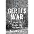 Gerti's War: A Journal of Life Inside the Wehrmacht